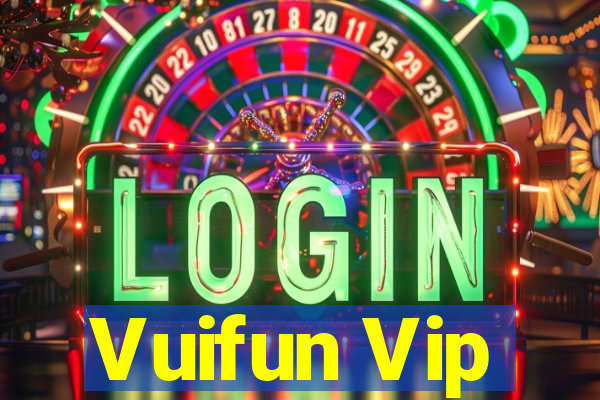 Vuifun Vip