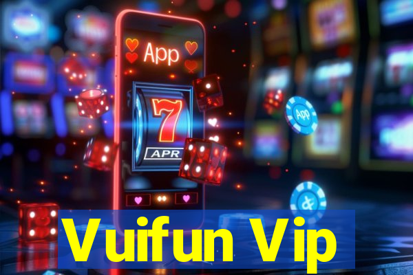 Vuifun Vip