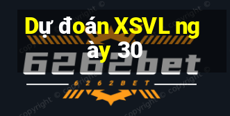 Dự đoán XSVL ngày 30