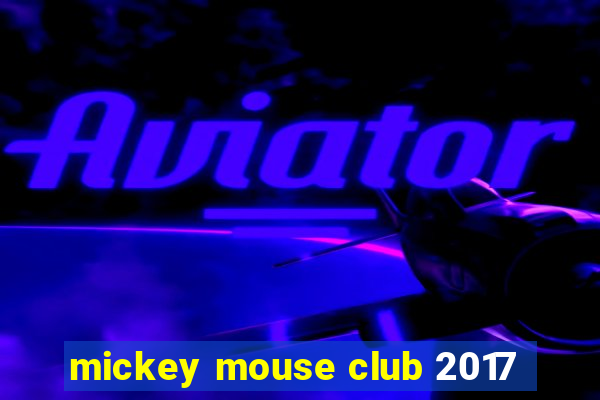 mickey mouse club 2017