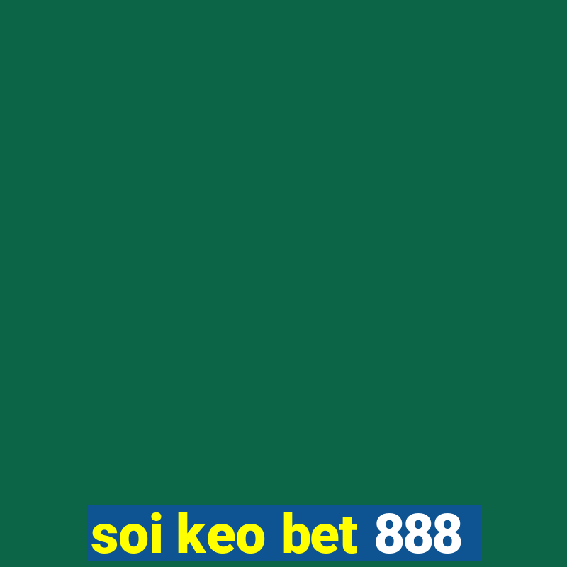 soi keo bet 888