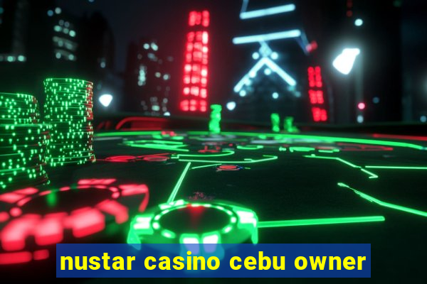 nustar casino cebu owner