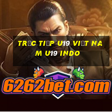 trực tiếp u19 việt nam u19 indo