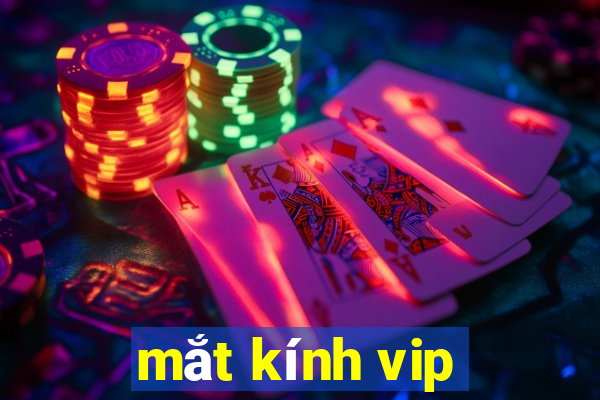 mắt kính vip