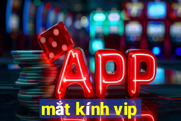 mắt kính vip