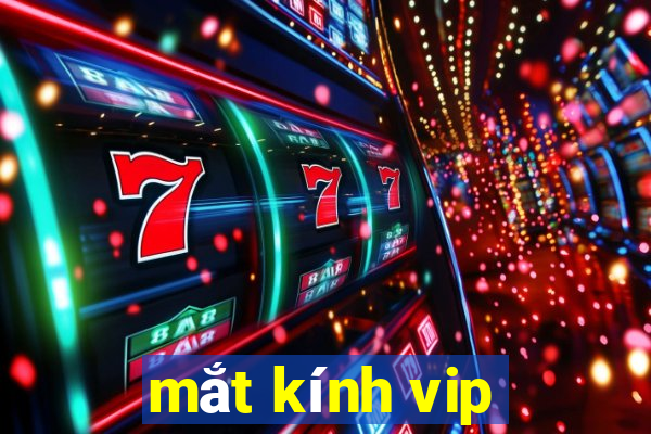 mắt kính vip