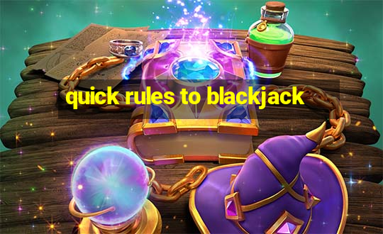 quick rules to blackjack