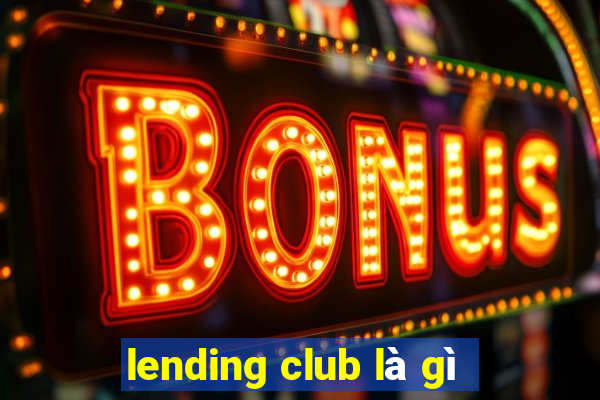 lending club là gì