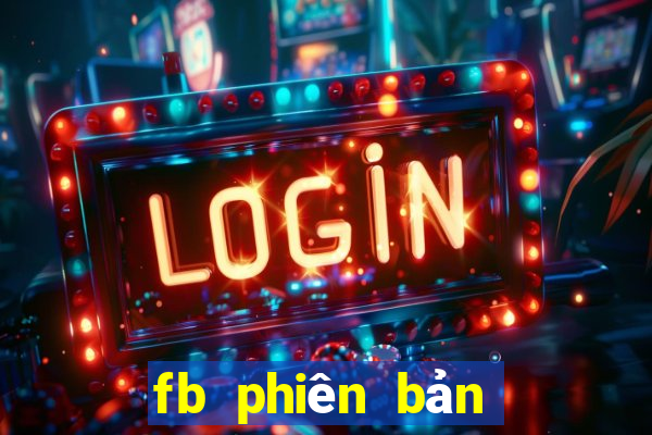 fb phiên bản cũ apk