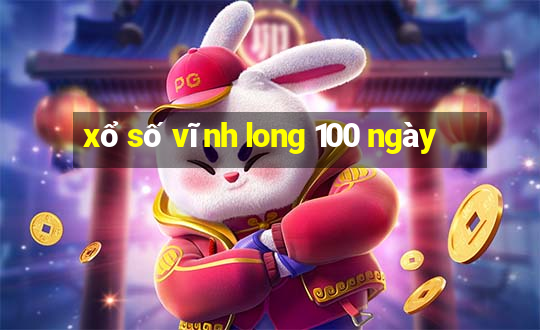 xổ số vĩnh long 100 ngày