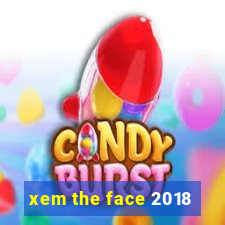 xem the face 2018