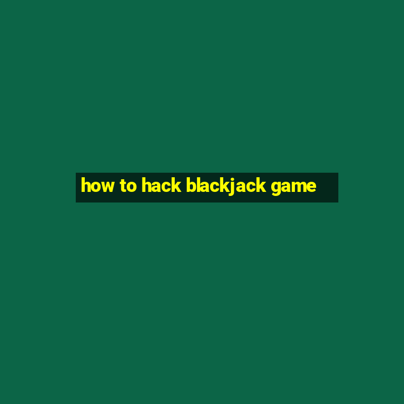 how to hack blackjack game