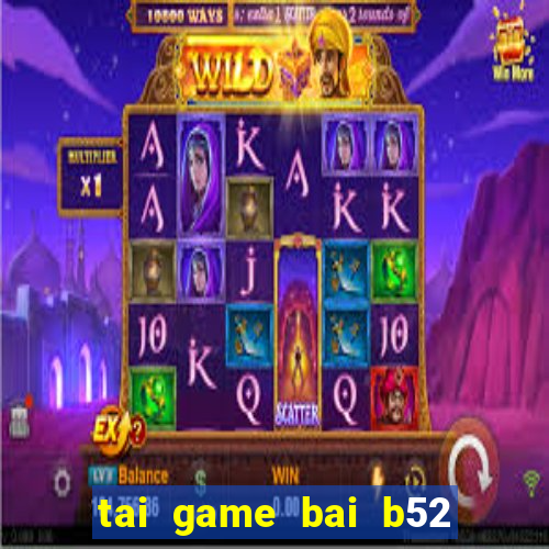 tai game bai b52 ve may tinh