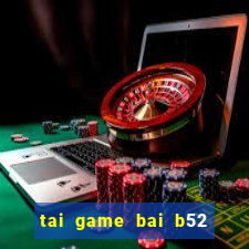 tai game bai b52 ve may tinh