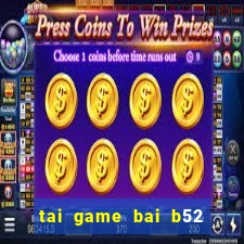 tai game bai b52 ve may tinh