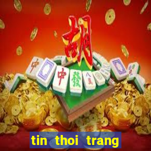 tin thoi trang giai tri