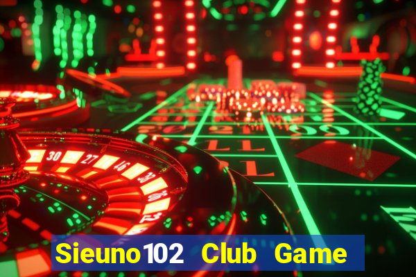 Sieuno102 Club Game Bài Đổi Thưởng