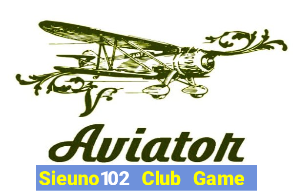 Sieuno102 Club Game Bài Đổi Thưởng