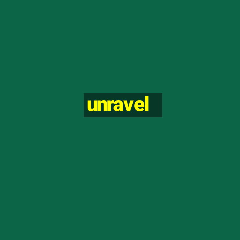 unravel