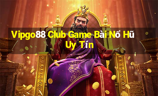 Vipgo88 Club Game Bài Nổ Hũ Uy Tín