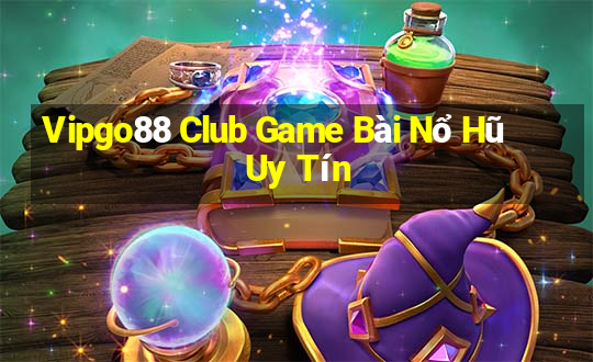 Vipgo88 Club Game Bài Nổ Hũ Uy Tín