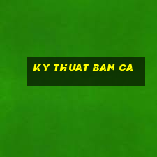 ky thuat ban ca