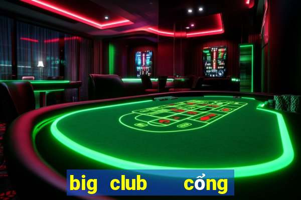 big club   cổng game quốc tế