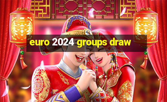 euro 2024 groups draw