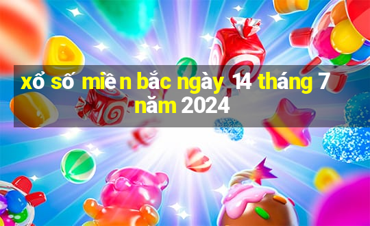 xổ số miền bắc ngày 14 tháng 7 năm 2024