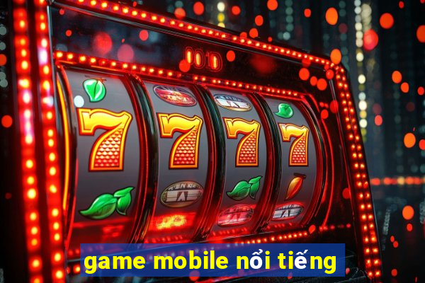 game mobile nổi tiếng