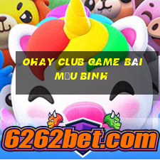 Ohay Club Game Bài Mậu Binh