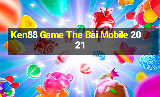 Ken88 Game The Bài Mobile 2021