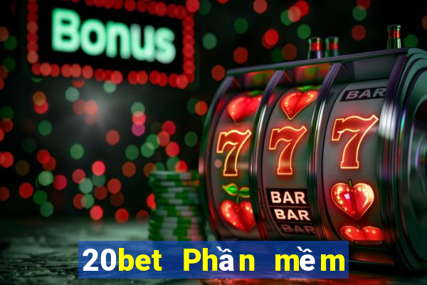 20bet Phần mềm thủ kho xổ số