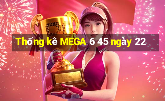 Thống kê MEGA 6 45 ngày 22