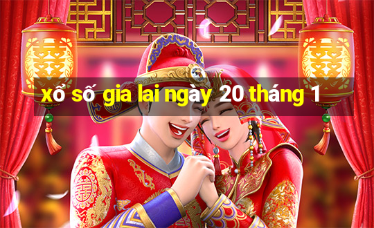 xổ số gia lai ngày 20 tháng 1