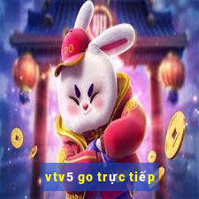 vtv5 go trực tiếp