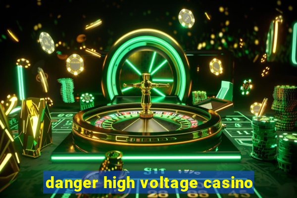 danger high voltage casino