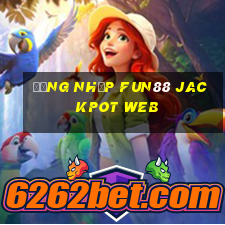 Đăng nhập Fun88 Jackpot Web