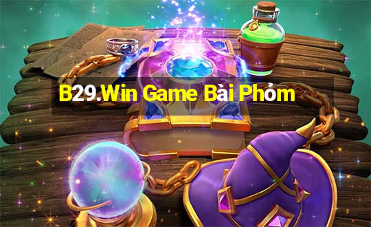 B29.Win Game Bài Phỏm