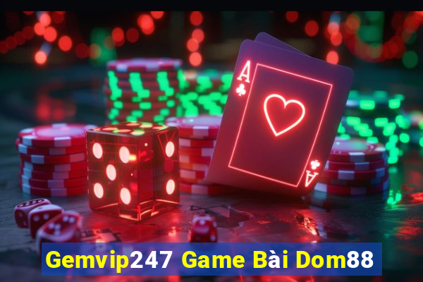 Gemvip247 Game Bài Dom88