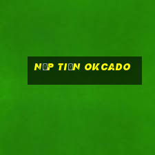 Nạp Tiền Okcado