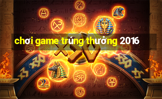 chơi game trúng thưởng 2016