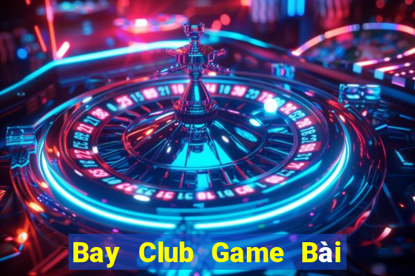 Bay Club Game Bài Nhất Vip