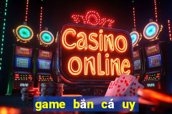 game bắn cá uy tín 2022