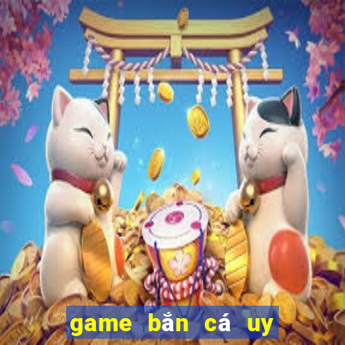 game bắn cá uy tín 2022