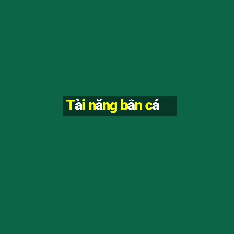 Tài năng bắn cá