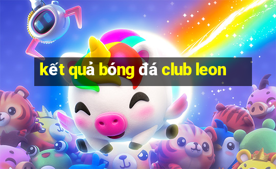 kết quả bóng đá club leon