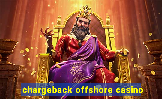 chargeback offshore casino