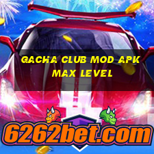 gacha club mod apk max level