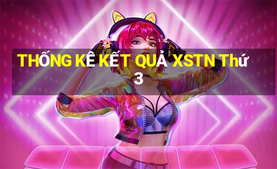 THỐNG KÊ KẾT QUẢ XSTN Thứ 3